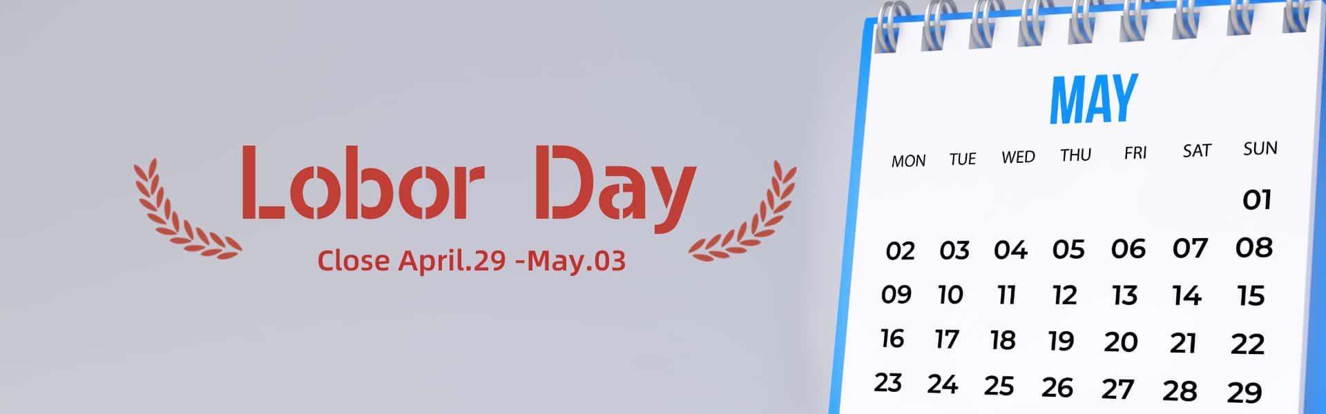 Close Notice of Lobor Day April.29 -May.03